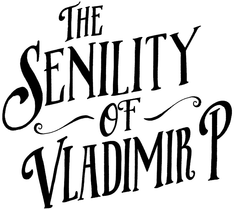 The Senility of Vladimir P